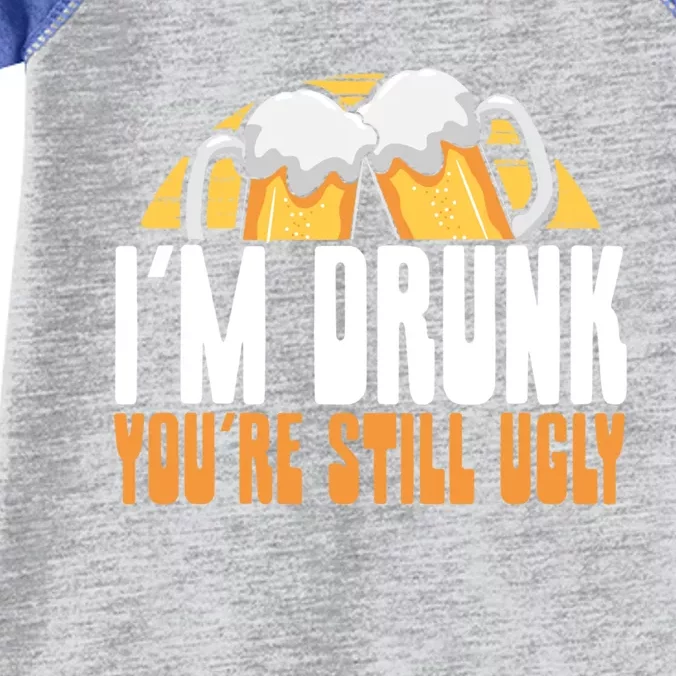 I’m Drunk You’re Still Ugly Gift Infant Baby Jersey Bodysuit