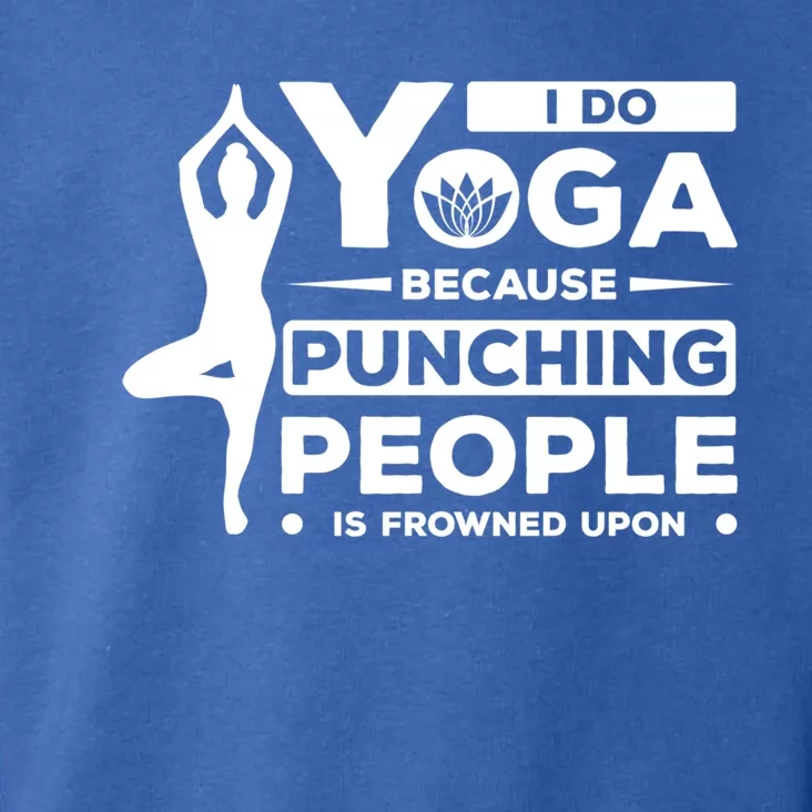 I Do Yoga Because Punching People Is Frowned Upon Relax Meaningful Gift Toddler Hoodie