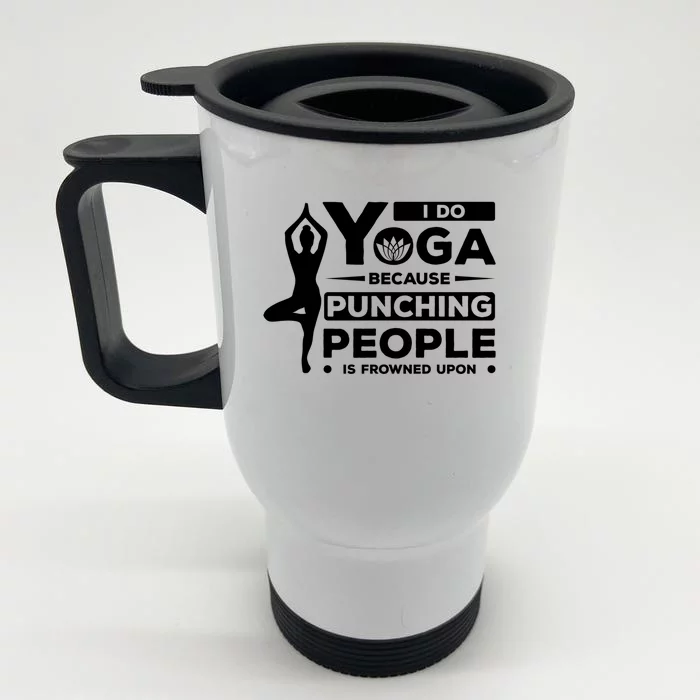 I Do Yoga Because Punching People Is Frowned Upon Relax Meaningful Gift Front & Back Stainless Steel Travel Mug