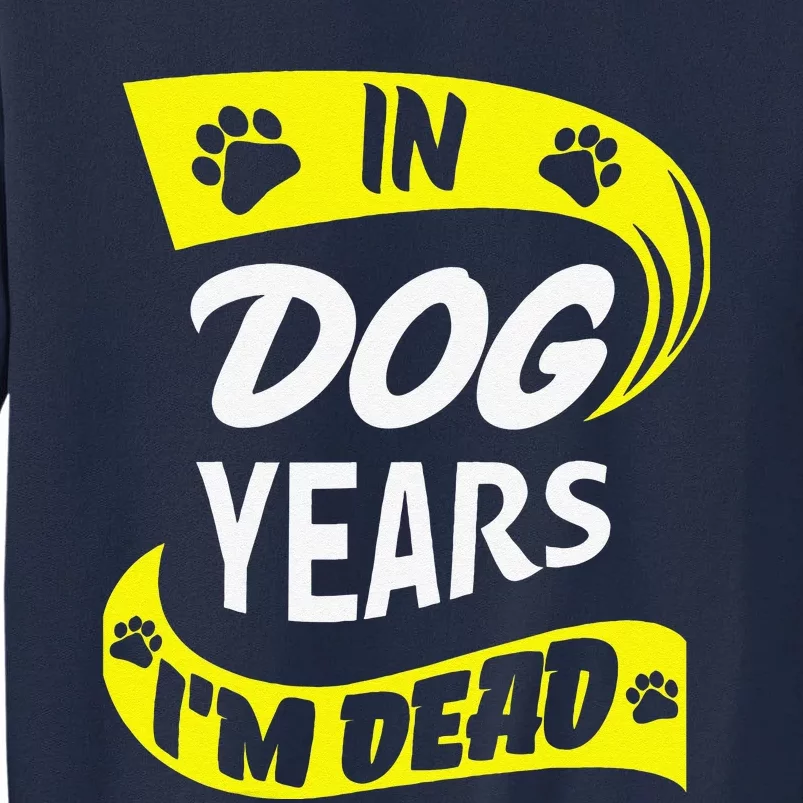 In Dog Years Im Dead Funny 50th Birthday Gag Gift Tall Sweatshirt