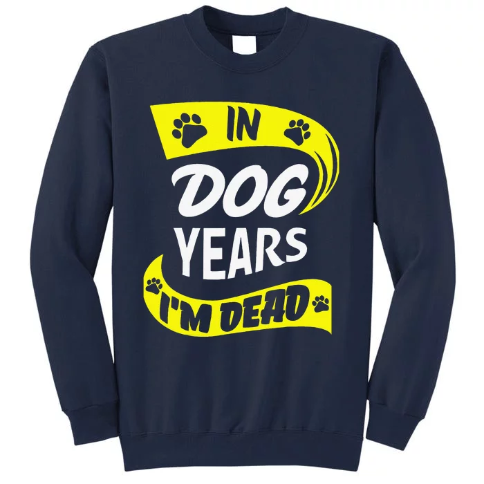 In Dog Years Im Dead Funny 50th Birthday Gag Gift Tall Sweatshirt