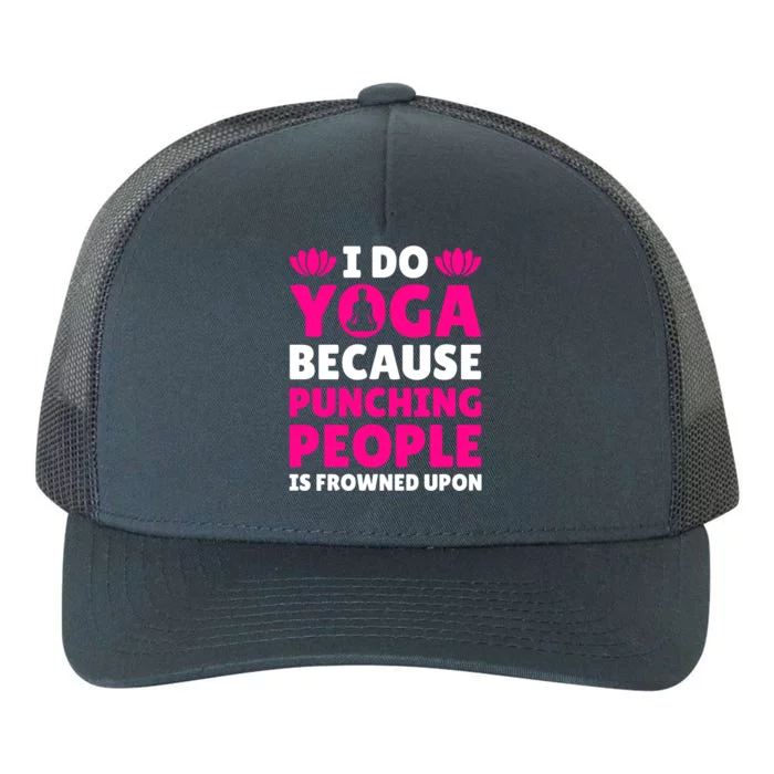 I Do Yoga Because Punching People Is Frowned Upon Gift Yupoong Adult 5-Panel Trucker Hat