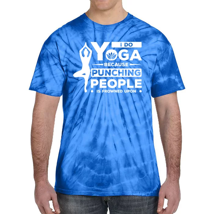 I Do Yoga Because Punching People Is Frowned Upon Relax Funny Gift Tie-Dye T-Shirt