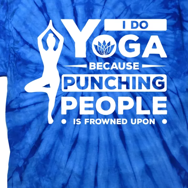 I Do Yoga Because Punching People Is Frowned Upon Relax Funny Gift Tie-Dye T-Shirt