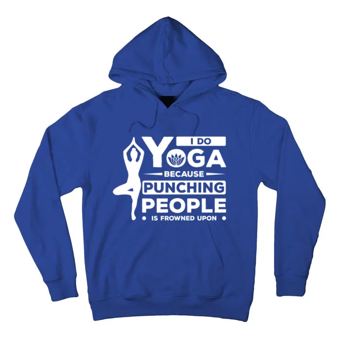 I Do Yoga Because Punching People Is Frowned Upon Relax Funny Gift Tall Hoodie