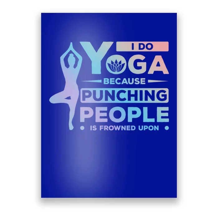 I Do Yoga Because Punching People Is Frowned Upon Relax Funny Gift Poster