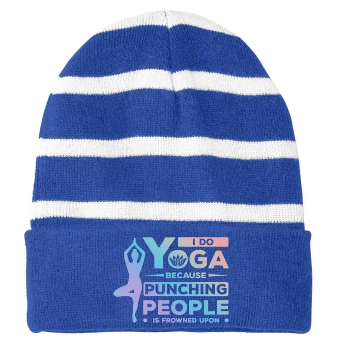 I Do Yoga Because Punching People Is Frowned Upon Relax Funny Gift Striped Beanie with Solid Band