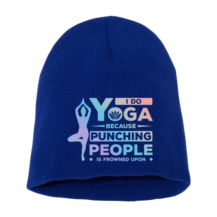 I Do Yoga Because Punching People Is Frowned Upon Relax Funny Gift Short Acrylic Beanie