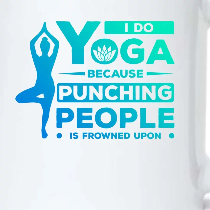 I Do Yoga Because Punching People Is Frowned Upon Relax Meaningful Gift Black Color Changing Mug