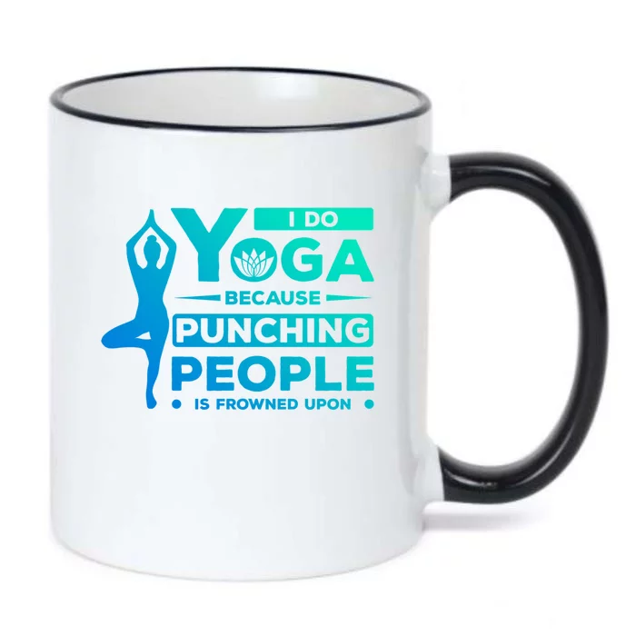 I Do Yoga Because Punching People Is Frowned Upon Relax Meaningful Gift Black Color Changing Mug