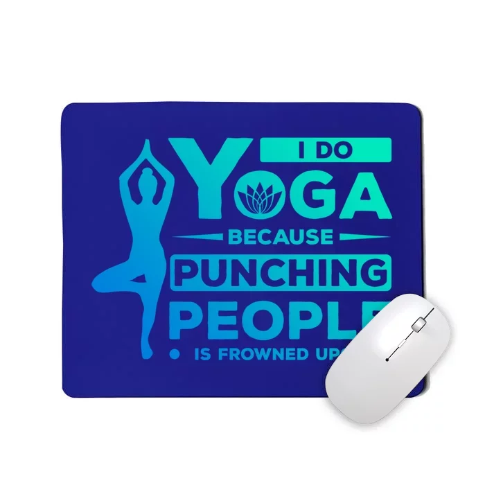 I Do Yoga Because Punching People Is Frowned Upon Relax Meaningful Gift Mousepad