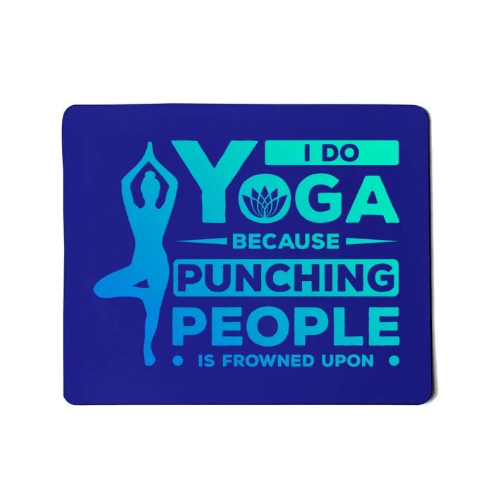 I Do Yoga Because Punching People Is Frowned Upon Relax Meaningful Gift Mousepad