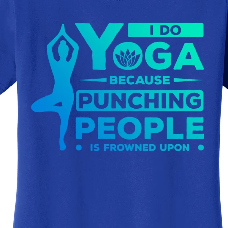 I Do Yoga Because Punching People Is Frowned Upon Relax Meaningful Gift Women's T-Shirt