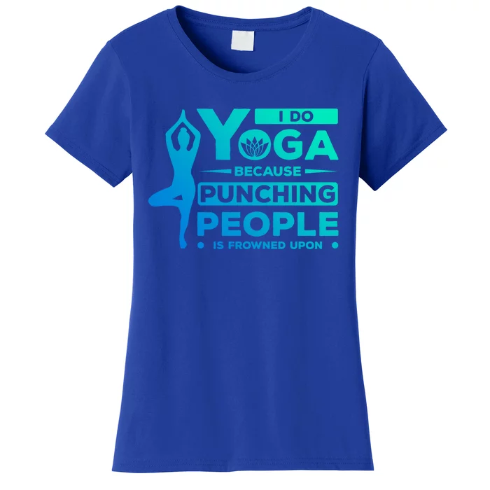 I Do Yoga Because Punching People Is Frowned Upon Relax Meaningful Gift Women's T-Shirt