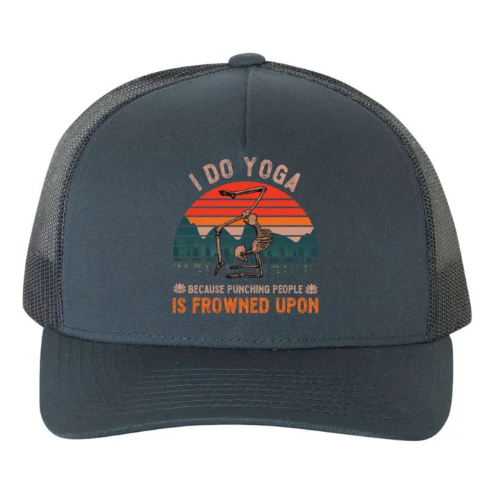 I Do Yoga Because Punching People Is Frowned Upon Retro Gift Yupoong Adult 5-Panel Trucker Hat