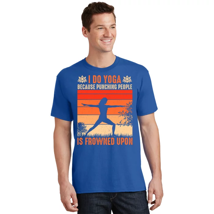 I Do Yoga Because Punching People Is Frowned Upon Cute Gift T-Shirt