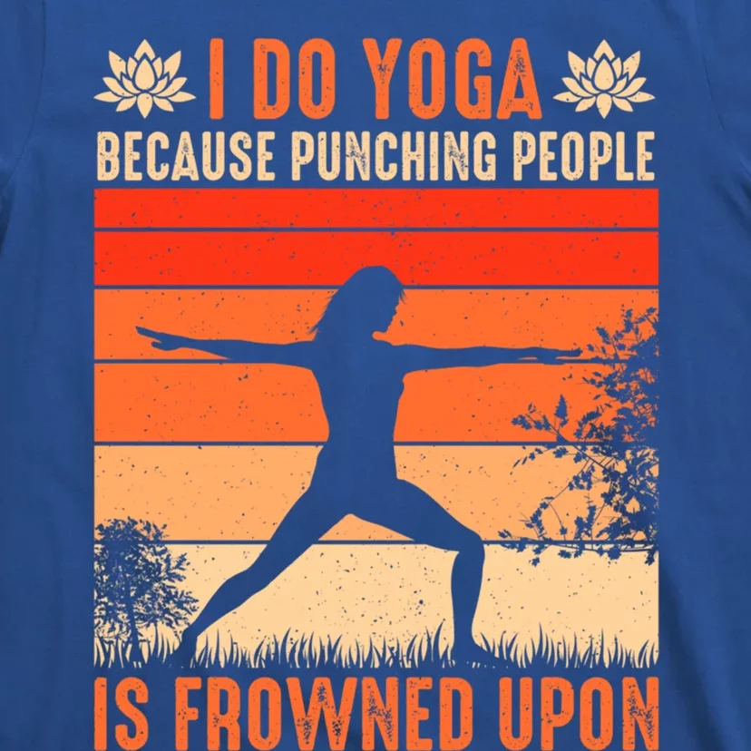 I Do Yoga Because Punching People Is Frowned Upon Cute Gift T-Shirt