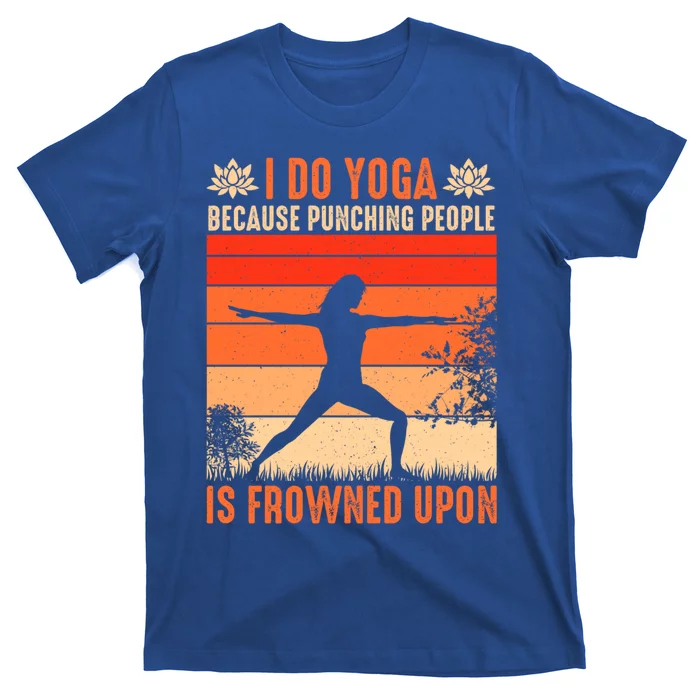 I Do Yoga Because Punching People Is Frowned Upon Cute Gift T-Shirt