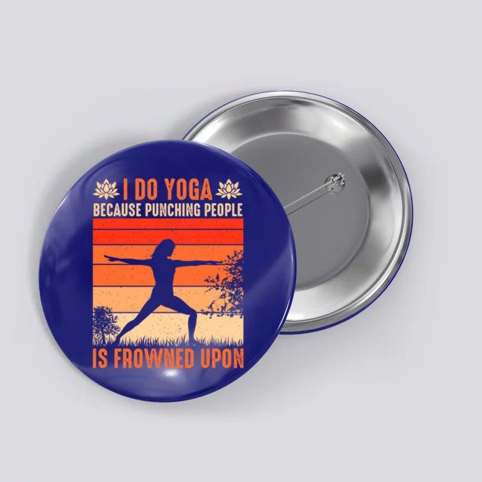 I Do Yoga Because Punching People Is Frowned Upon Cute Gift Button