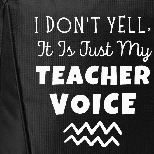 I Don't Yell It Is Just My Teacher Voice City Backpack