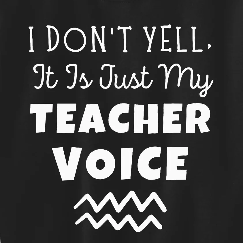 I Don't Yell It Is Just My Teacher Voice Kids Sweatshirt