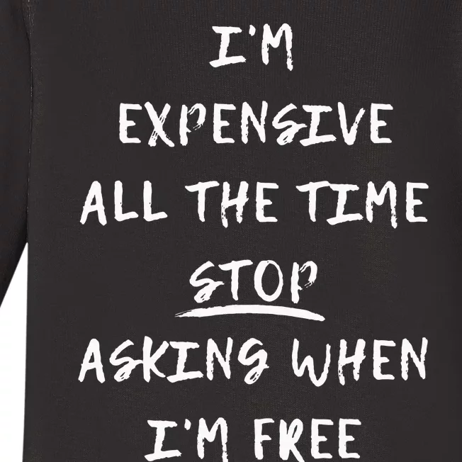 Im Expensive All The Time Stop Asking When Im Free Baby Long Sleeve Bodysuit