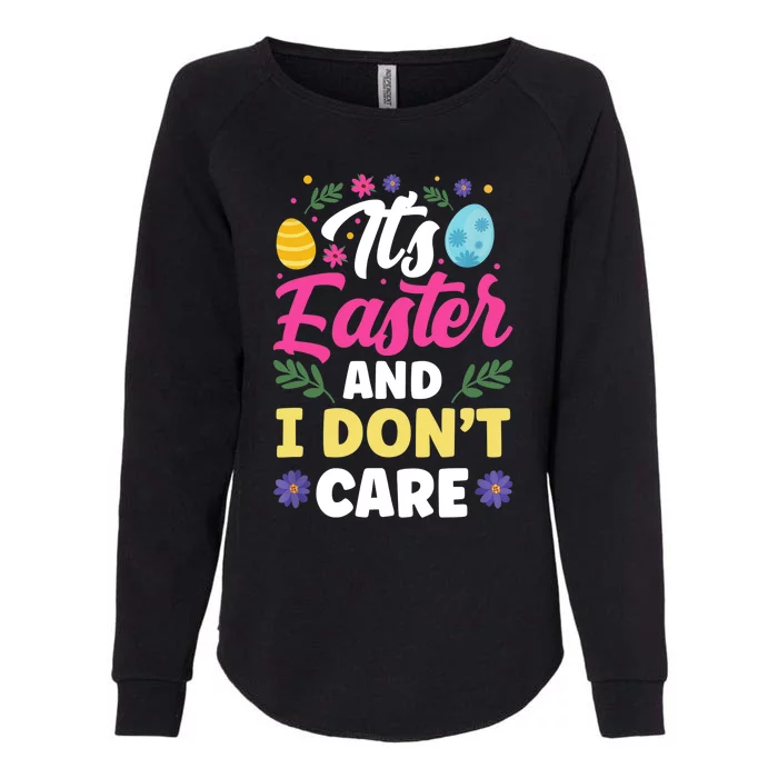 It's Easter And I Don't Care Bunny Happy Sayings Egg Womens California Wash Sweatshirt