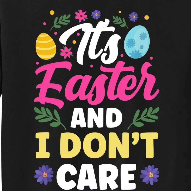 It's Easter And I Don't Care Bunny Happy Sayings Egg Tall Sweatshirt