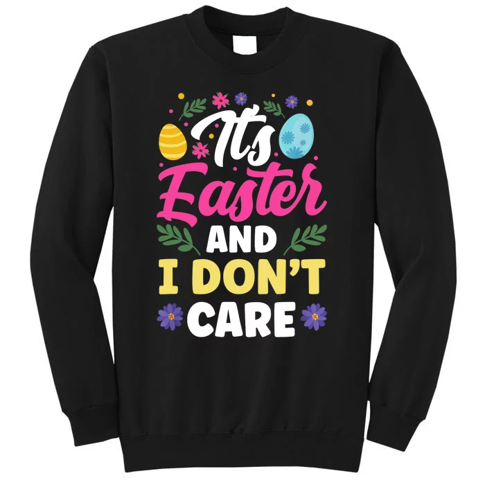 It's Easter And I Don't Care Bunny Happy Sayings Egg Tall Sweatshirt