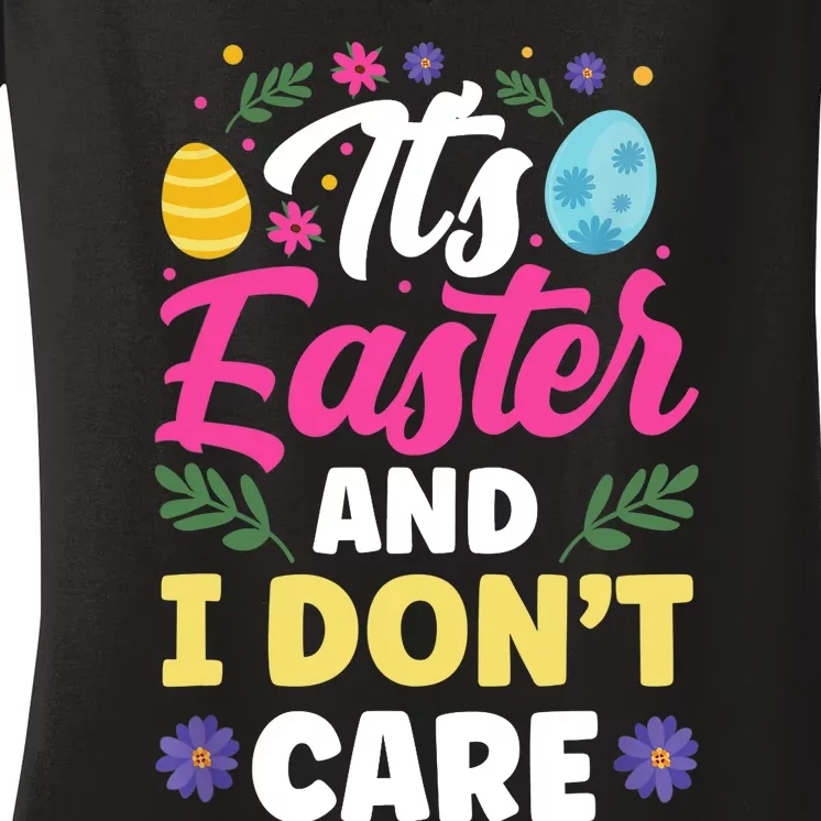 It's Easter And I Don't Care Bunny Happy Sayings Egg Women's V-Neck T-Shirt