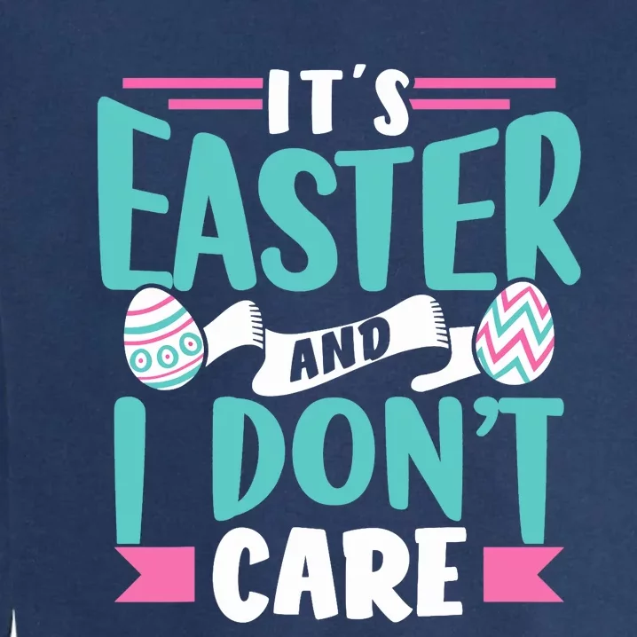 It's Easter And I Don't Care Sayings Egg Happy Bunny Garment-Dyed Sweatshirt