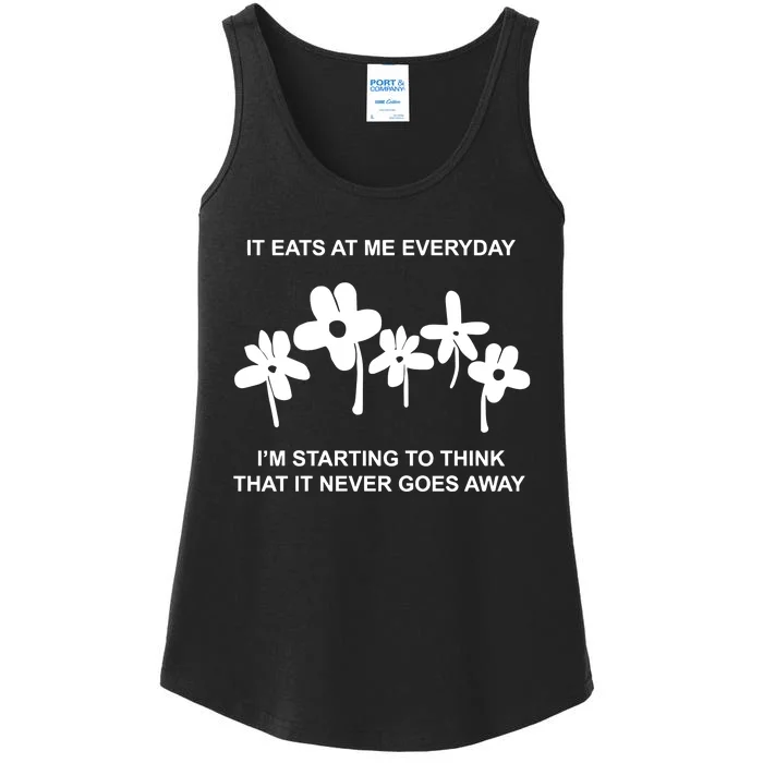 It Eat At Me Every Day Im Starting To Think That It Never Goes Ladies Essential Tank