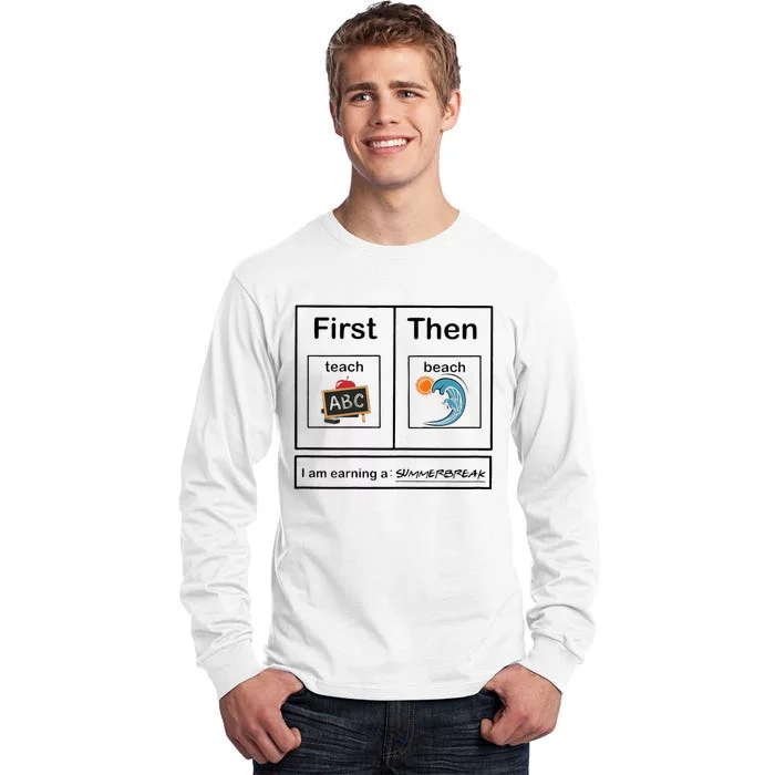 Iam Earning A Summerbreak First Teach Then Beach For Teacher Tall Long Sleeve T-Shirt