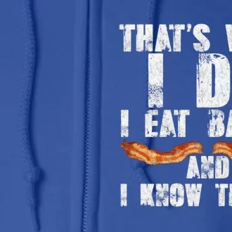 I Eat Bacon And I Know Things Bbq Lover Foodie Meat Fan Great Gift Full Zip Hoodie