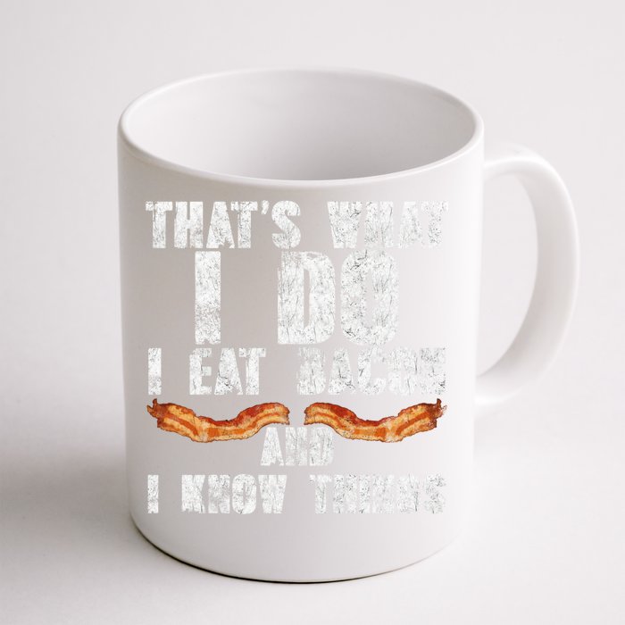 I Eat Bacon And I Know Things Bbq Lover Foodie Meat Fan Great Gift Front & Back Coffee Mug