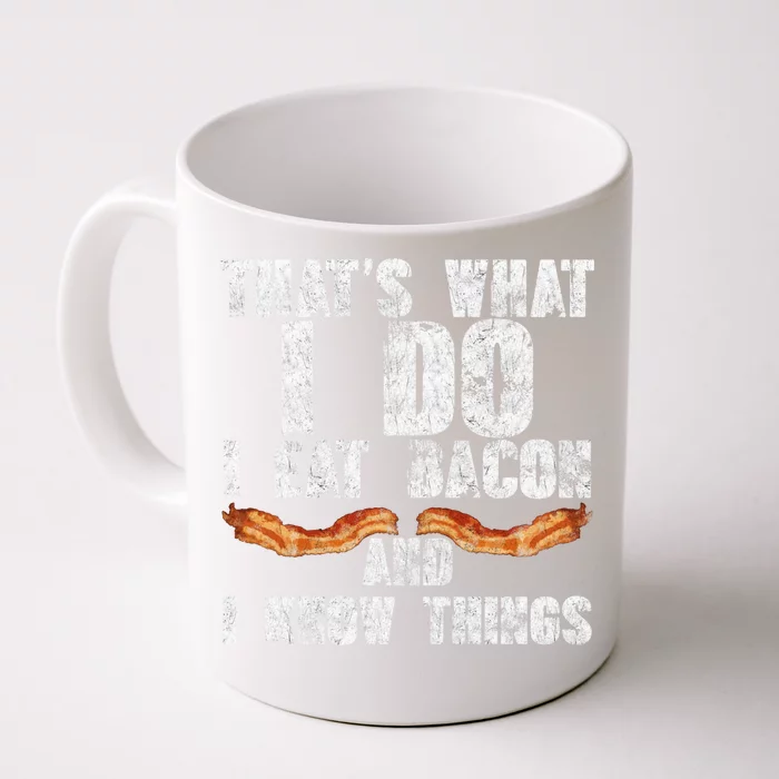 I Eat Bacon And I Know Things Bbq Lover Foodie Meat Fan Great Gift Front & Back Coffee Mug