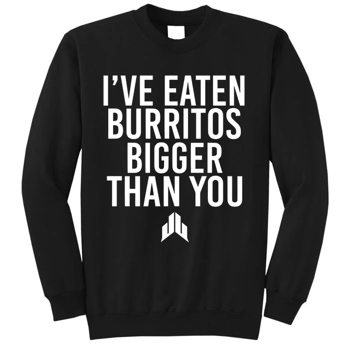 IVe Eaten Burritos Bigger Than You Tall Sweatshirt