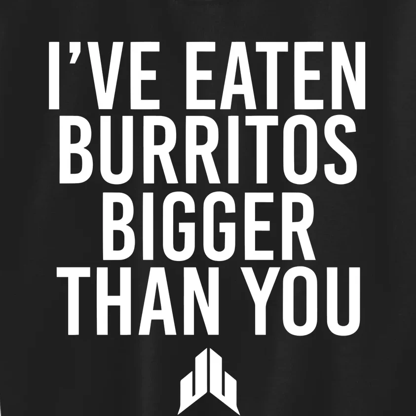 IVe Eaten Burritos Bigger Than You Kids Sweatshirt