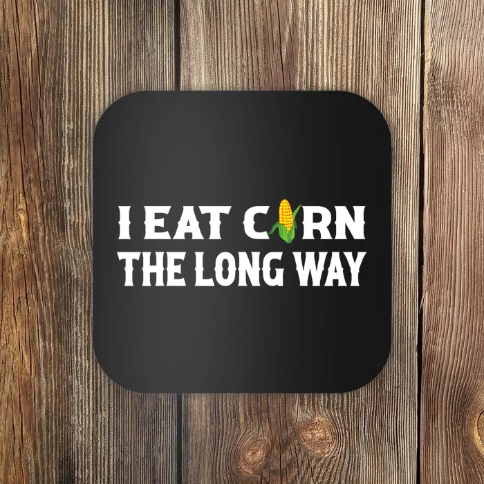 I Eat Corn The Long Way Funny Inappropriate Embarrassing Coaster