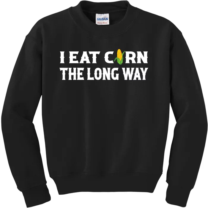 I Eat Corn The Long Way Funny Inappropriate Embarrassing Kids Sweatshirt