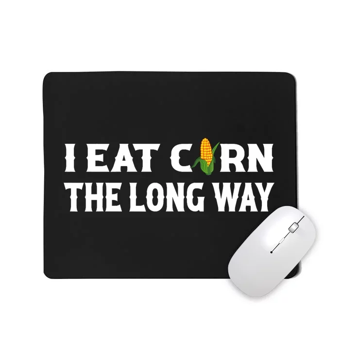 I Eat Corn The Long Way Funny Inappropriate Embarrassing Mousepad