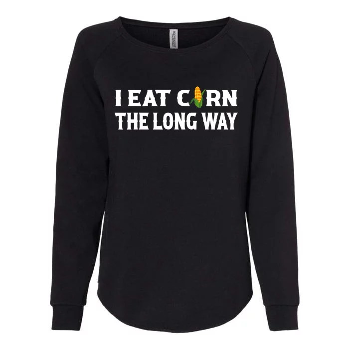 I Eat Corn The Long Way Funny Inappropriate Embarrassing Womens California Wash Sweatshirt