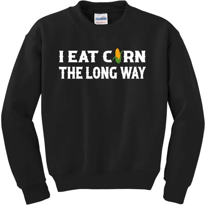 I Eat Corn The Long Way Funny Inappropriate Embarrassing Kids Sweatshirt