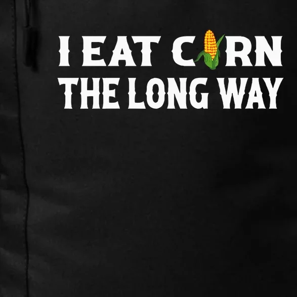 I Eat Corn The Long Way Funny Inappropriate Embarrassing Daily Commute Backpack