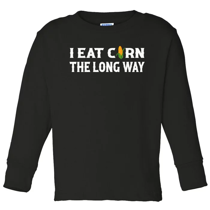 I Eat Corn The Long Way Funny Inappropriate Embarrassing Toddler Long Sleeve Shirt