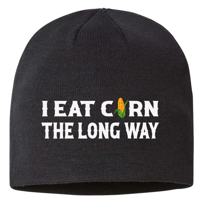 I Eat Corn The Long Way Funny Inappropriate Embarrassing Gift 8 1/2in Sustainable Knit Beanie