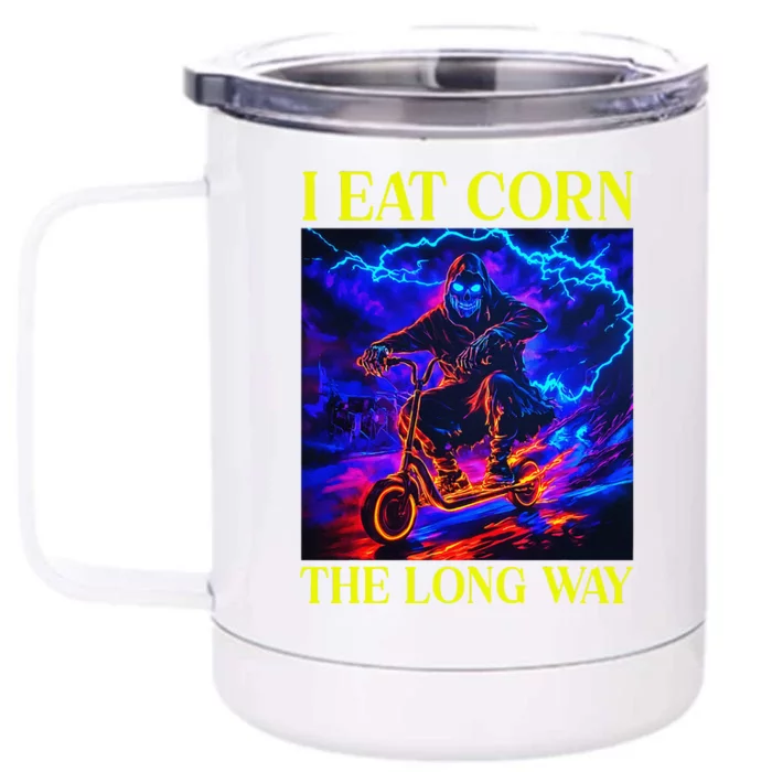 I Eat Corn The Long Way Front & Back 12oz Stainless Steel Tumbler Cup