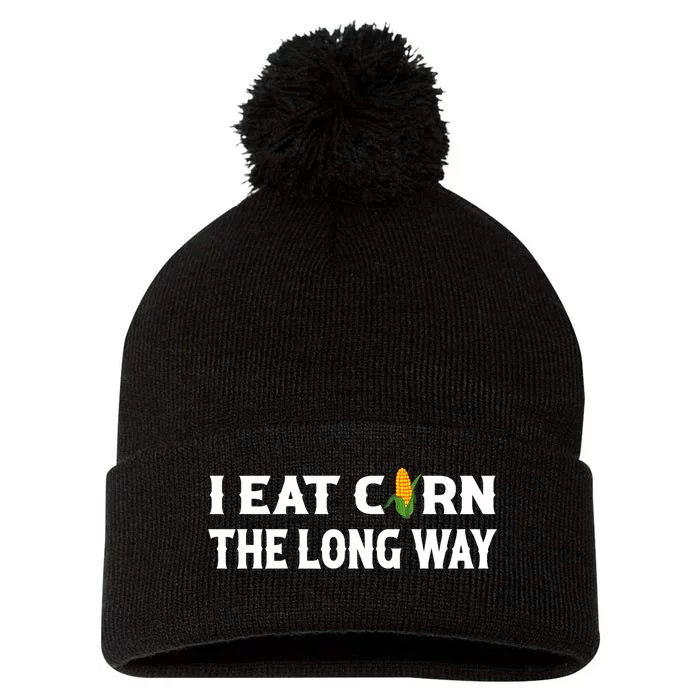 I Eat Corn The Long Way Funny Inappropriate Embarrassing Pom Pom 12in Knit Beanie