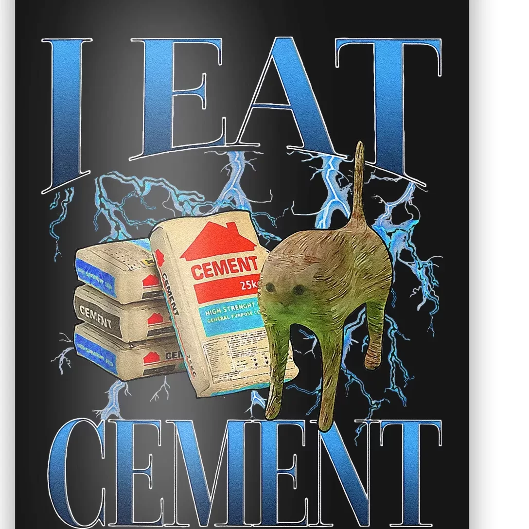 I Eat Cement Cursed Cat Funny Oddly Specific Meme Poster