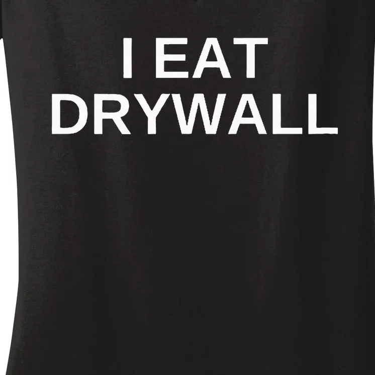 I Eat Drywall Funny College Humor Sarcasm Trendy Gift Women's V-Neck T-Shirt